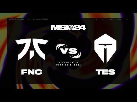 FNATIC VS TOP ESPORTS - DIA 3 - MAPA 2 - MSI - 2024 - LEAGUE OF LEGENDS