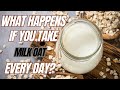 What happens if you take milk oat every day