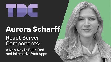 Aurora Scharff - React Server Components A New Way to Build Fast and Interactive Web Apps - TDC 2024