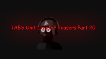 TABS Unit Creator Teasers 20 REUPLOAD (Missed some teasers)