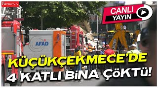 Küçükçekmece'de 4 katlı bina çöktü! Arama kurtarma çalışmaları devam ediyor - Canlı Yayın