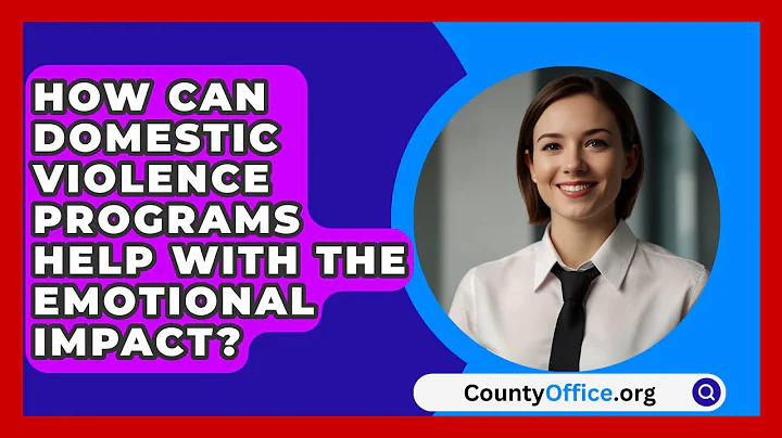 How Can Domestic Violence Programs Help With The Emotional Impact? - CountyOffice.org