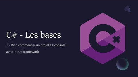 C# | Bases - #1 Bien commencer un projet C# console avec le .net framework