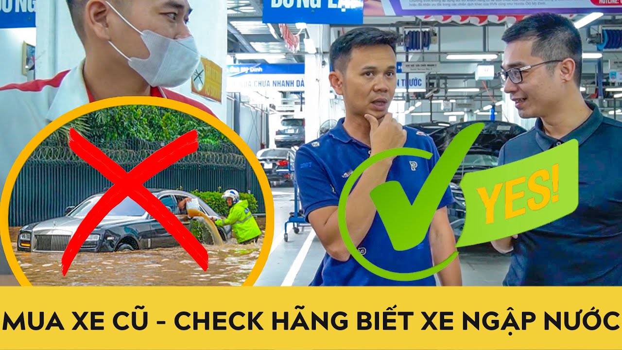 Mua ô tô cũ - Phải check hãng tránh xe NGẬP NƯỚC, xe TAI NẠN, xe THUỶ ...