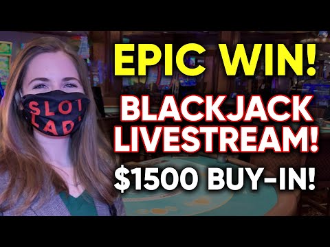 FINALLY BROKE THE LOSING STREAK!! EPIC SESSION!! LIVE: BLACKJACK!! $1500 Buy-in!!