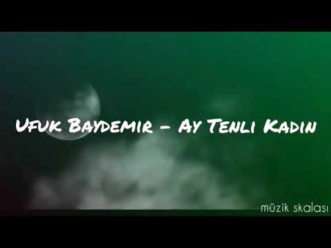 UFUK BAYDEMİR - AY TENLİ KADIN (SÖZLERİ)