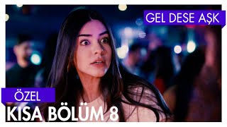 Gel Dese Aşk 8. Bölüm | Kısa Bölümler