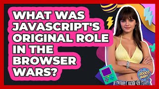 What Was JavaScript's Original Role In The Browser Wars? - I'm a 2000s Baby