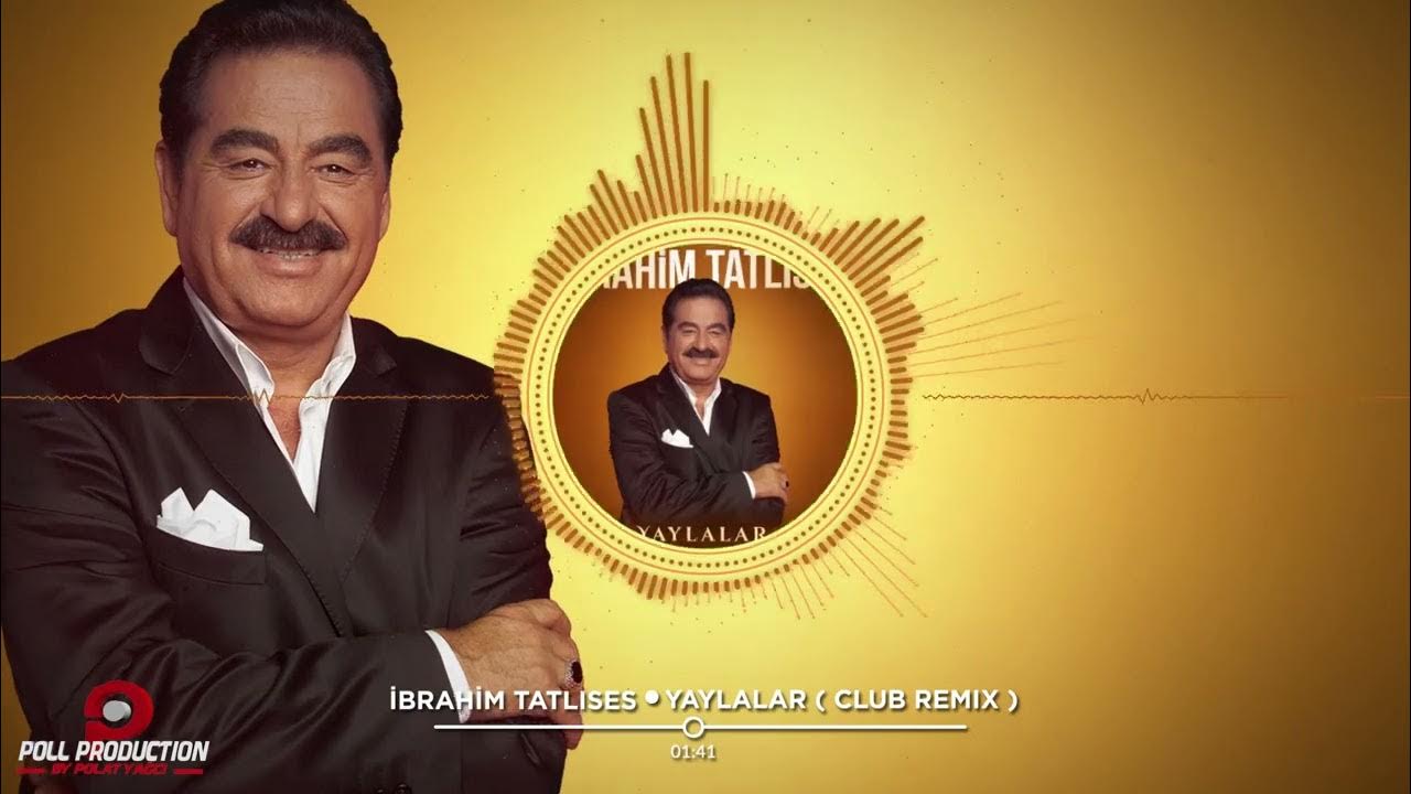 İbrahim Tatlıses Yaylalar Club Remix Official Audio İbrahim Tatlıses Yaylalar Club Remix Official Audio