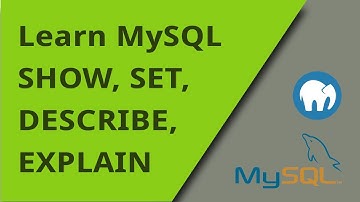 Learning MySQL - SHOW, DESCRIBE, EXPLAIN, and SET