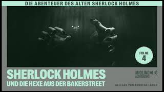 Der alte Sherlock Holmes | Folge 4: Sherlock Holmes und die Hexe aus der Bakerstreet (Hörbuch)