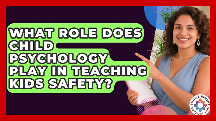 What Role Does Child Psychology Play In Teaching Kids Safety? - Single Parent Support Hub