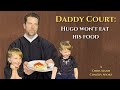 Daddy Court: Hugo Won't Eat His Food (A Chris Mann Comedy)