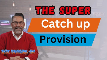 Take Advantage Of the New "Super" Catch Up Provision!