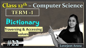 TERM 1 - Complete 12th Computer Science |Python Dictionary Traversing & Accessing Values |  Part 22