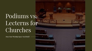 Podiums vs. Lecterns for Churches: Does Your Worship Space Need Both?