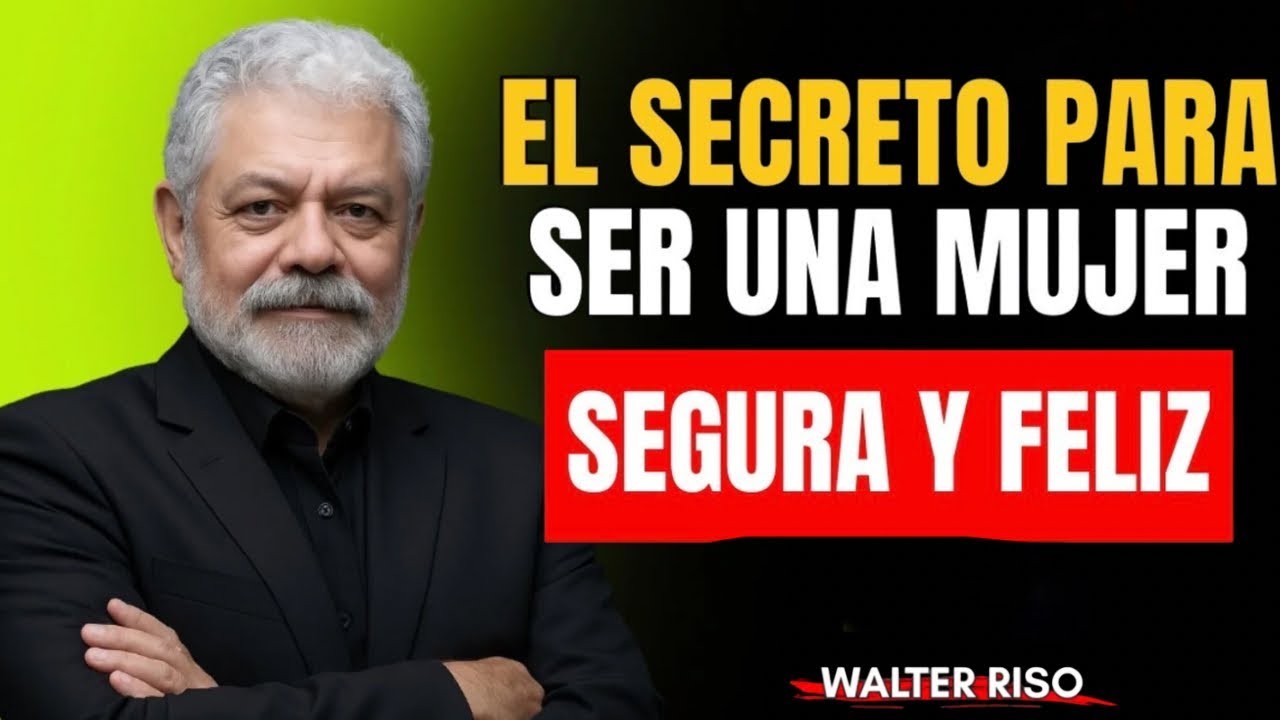 EL SECRETO PARA SER UNA MUJER SEGURA Y FELIZ - Walter Riso