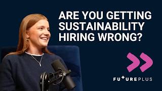 Are You Getting Sustainability Hiring Wrong? | Business of Sustainability Bitesize