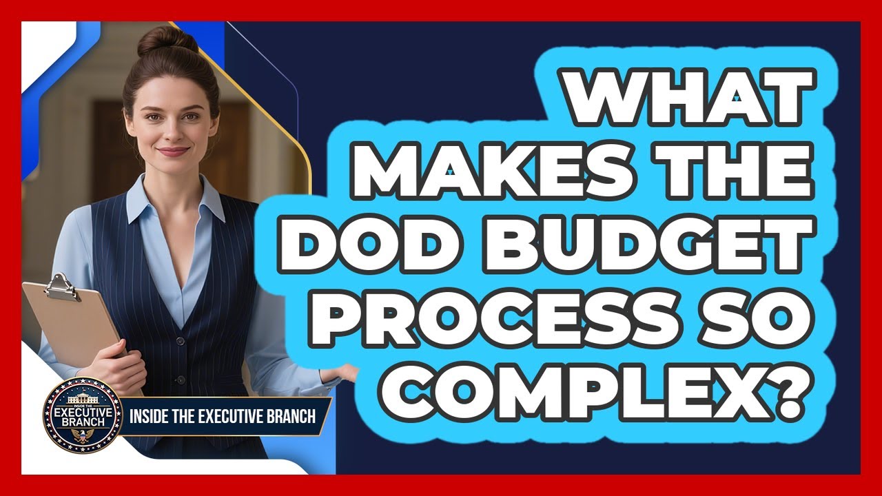 What Makes The DoD Budget Process So Complex? - Inside the Executive Branch