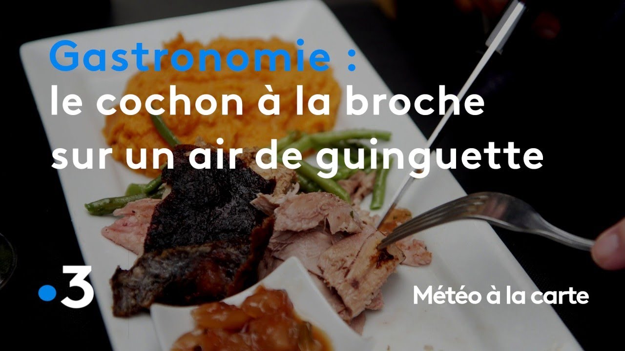 Gastronomie Le Cochon à La Broche Sur Un Air De Guinguette Météo à La Carte