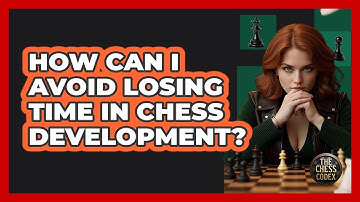 How Can I Avoid Losing Time In Chess Development? - The Chess Codex