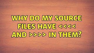 Why do my source files have ＜＜＜＜ and ＞＞＞＞ in them?