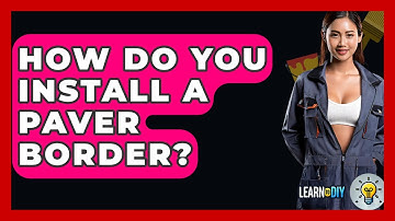 How Do You Install A Paver Border? - LearnToDIY360.com