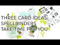 Three Cards with the Take Time for You Release from Spellbinders FSJ!