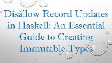 Disallow Record Updates in Haskell: An Essential Guide to Creating Immutable Types