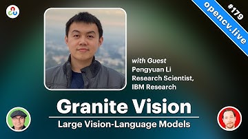 Granite Vision: Lightweight, Enterprise-grade Large Vision-Language Models - OpenCV Live 179