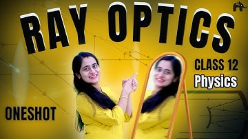 Ray Optics and Optical Instruments Class 12 Physics Chapter 9 One Shot | New NCERT CBSE | NEET