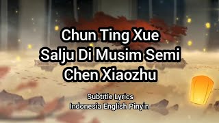 Video thumbnail of "Chen Xiaozhu #陈晓竹 - Chun Ting Xue (Salju Di Musim Semi) Sub/Lyrics Indonesia English Pinyin"