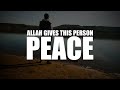 ALLAH GIVES THIS PERSON A LOT OF PEACE