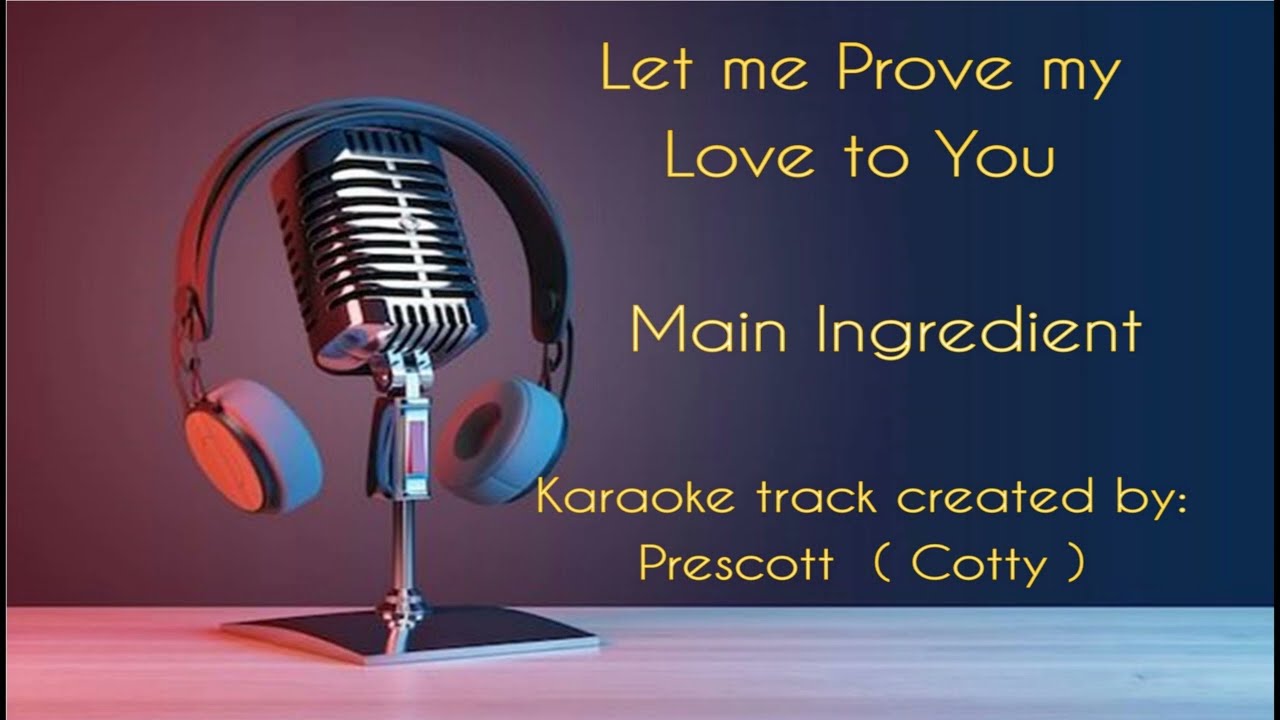 MAIN INGREDIENT KARAOKE - Let me prove my love to you. - YouTube
