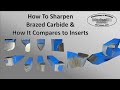 How To Sharpen Brazed Carbide - How It Compares To Inserts
