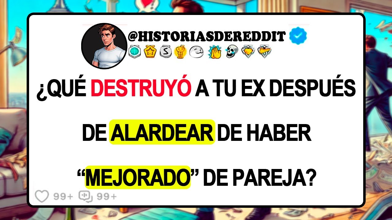 ¿Qué DESTRUYÓ A Tu EX Después De ALARDEAR De Haber “MEJORADO” De Pareja?...