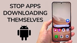 How To Stop Apps From Downloading By Themselves On Android