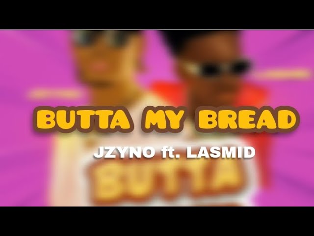 Butta My Bread lyrics - JZYNO ft. LASMID class=