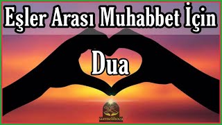 EŞLER ARASINDAKİ MUHABBETİ ARTIRMAK İÇİN DUA (Eşler Arasındaki Soğukluk Nasıl Giderilir)