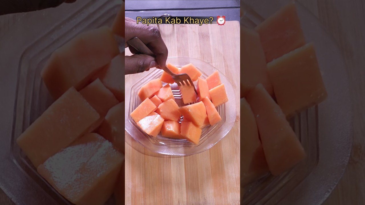 Papita Khane Ka Sahi Time | Papaya Best Time to Eat