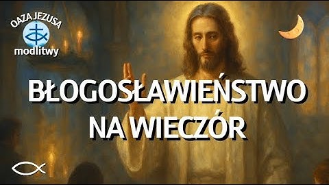 MODLITWA WIECZORNA 💕  BŁOGOSŁAWIEŃSTWO NA WIECZÓR  🎵