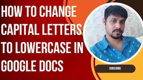 How to change capital letters to lowercase in Google Docs | How to lowercase in Google Docs