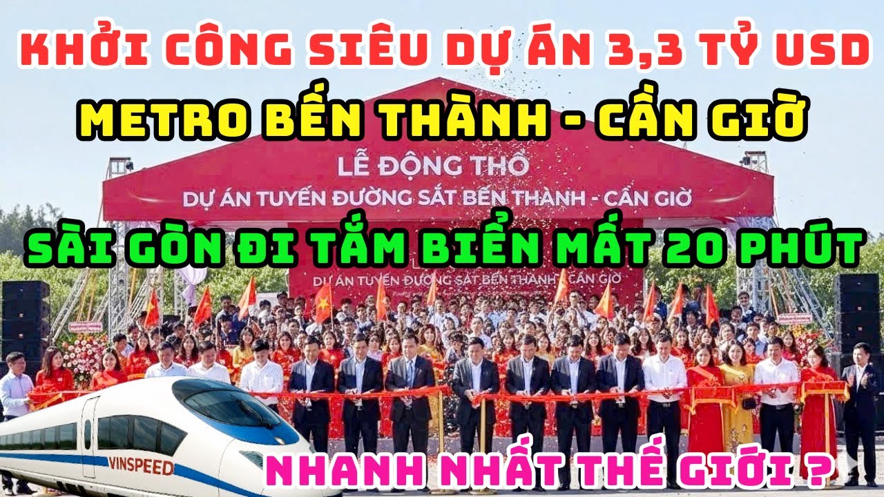 NÓNG! CHÍNH THỨC KHỞI CÔNG SIÊU DỰ ÁN METRO BẾN THÀNH CẦN GIỜ, TỪ SÀI GÒN ĐI ĂN HẢI SẢN MẤT 20 PHÚT