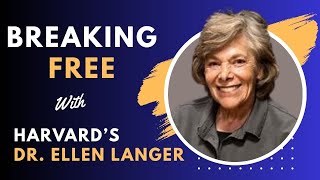 Breaking Free with Dr. Ellen Langer