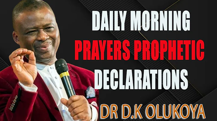 DAILY MORNING PRAYERS PROPHETIC DECLARATIONS  DR OLUKOYA