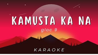 Gloc 9 - kamusta ka na | KARAOKE VERSION