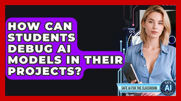 How Can Students Debug AI Models In Their Projects? - Safe AI for The Classroom