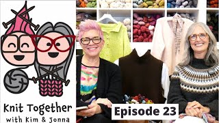 Knit Together with Kim & Jonna - Episode 23: Celeste Sweater, Champagne Cardigan, and MUCH MORE!