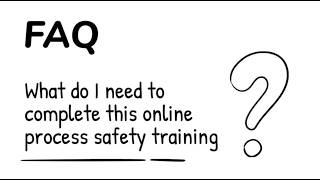 What Do I Need to Complete Online Process Safety Training?