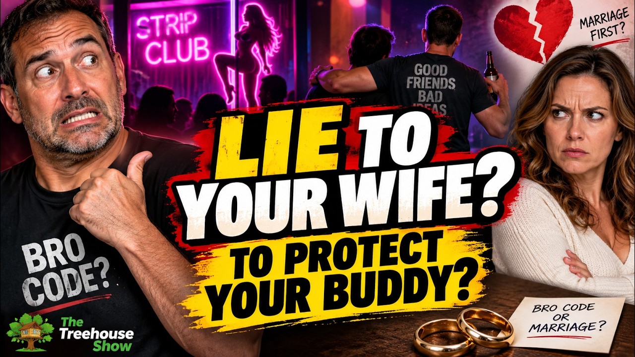 Should You LIE to Your Wife to Protect Your Buddy? | The Treehouse Show